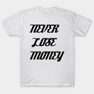 NEVER LOSE MONEY T-Shirt